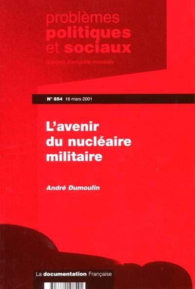 Problèmes politiques et sociaux, n° 854. L'avenir du nucléaire militaire