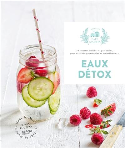 Eaux détox : 30 recettes fraîches et parfumées, pour des eaux gourmandes et revitalisantes !