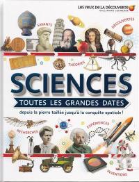 Sciences : toutes les grandes dates : depuis la pierre taillée jusqu'à la conquête spatiale !