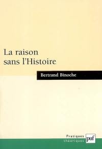 La raison sans l'Histoire : échantillons pour une histoire comparée des philosophies de l'Histoire