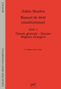 Manuel de droit constitutionnel. Vol. 1. Théorie générale, histoire, régimes étrangers