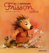 Frisson, le petit hérisson. Frisson colère