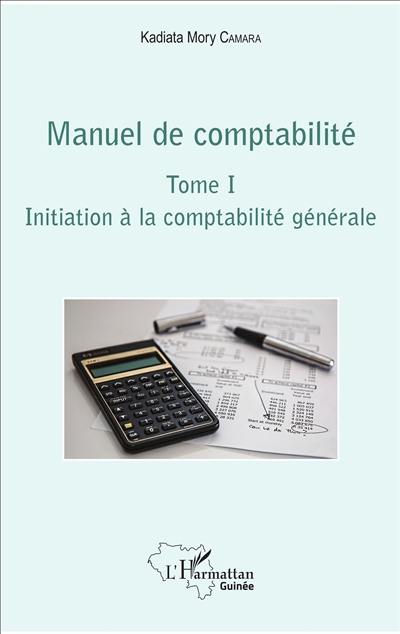 Manuel de comptabilité. Vol. 1. Initiation à la comptabilité générale