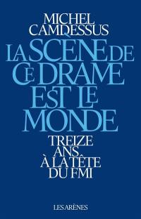 La scène de ce drame est le monde : treize ans à la tête du FMI