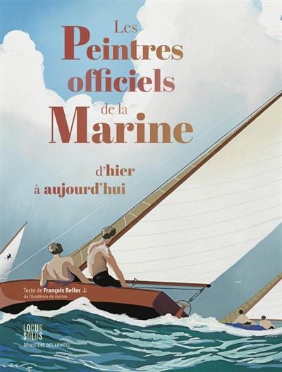 Les peintres officiels de la marine d'hier à aujourd'hui