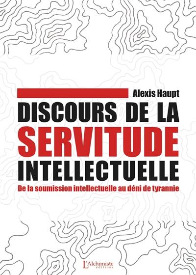 Discours de la servitude intellectuelle : de la soumission intellectuelle au déni de tyrannie