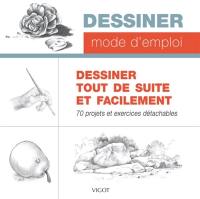 Dessiner tout de suite et facilement. 70 projets et exercices détachables