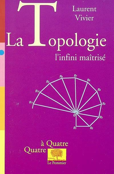 La topologie : l'infini maîtrisé