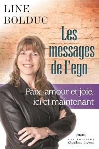 Les messages de l'ego : paix, amour et joie, ici et maintenant