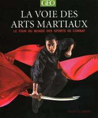 La voie des arts martiaux : le tour du monde des sports de combat