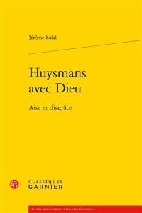 Huysmans avec Dieu : aise et disgrâce