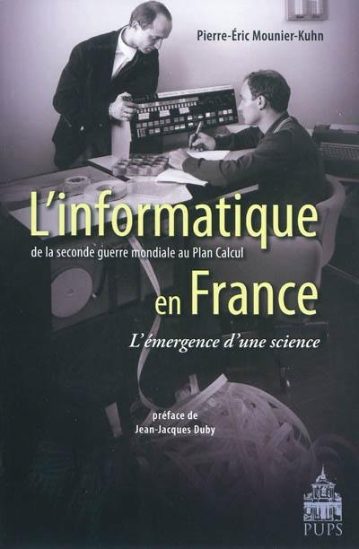 L'informatique en France : de la Seconde Guerre mondiale au Plan calcul, l'émergence d'une science