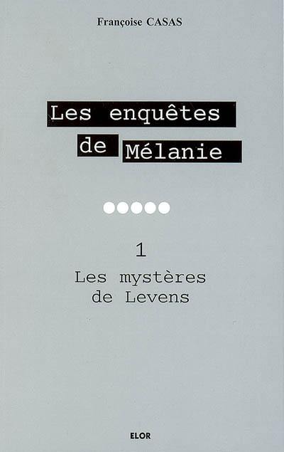 Les enquêtes de Mélanie. Vol. 1. Les mystères de Levens