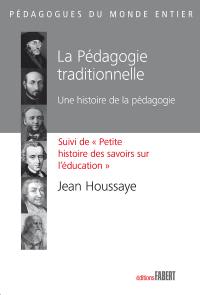 La pédagogie traditionnelle : une histoire de la pédagogie. Petite histoire des savoirs sur l'éducation