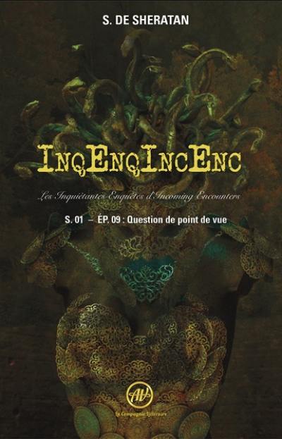 InqEnqIncEnc : les inquiétantes enquêtes d'Incoming Encounters : saison 1. Vol. 9. Question de point de vue