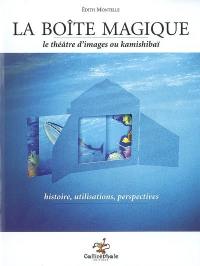 La boîte magique : le théâtre d'images ou kamishibaï : histoire, utilisations, perspectives