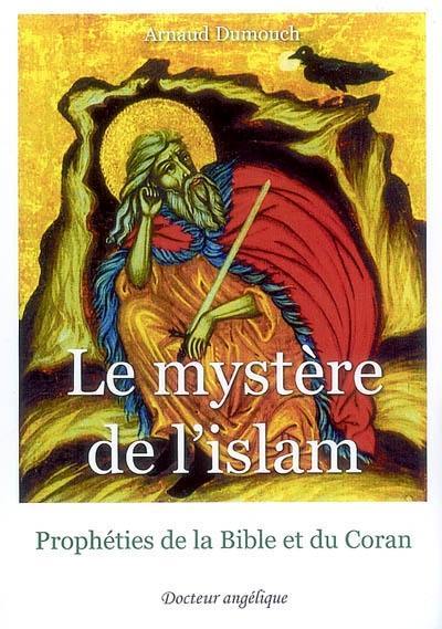 Le mystère de l'islam : prophéties de la Bible et du Coran