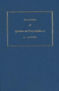 Les oeuvres complètes de Voltaire. Vol. 38. Questions sur l'Encyclopédie, par des amateurs. Vol. 2. A-Aristée