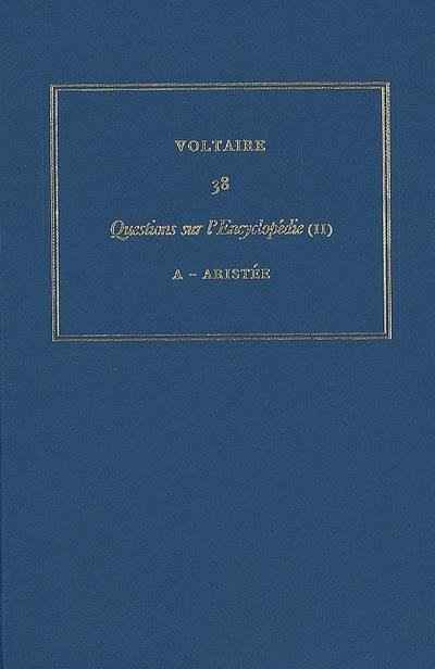 Les oeuvres complètes de Voltaire. Vol. 38. Questions sur l'Encyclopédie, par des amateurs. Vol. 2. A-Aristée