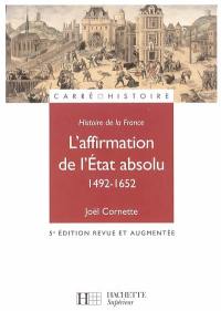 Histoire de la France. Vol. 3. L'affirmation de l'Etat absolu : 1492-1652