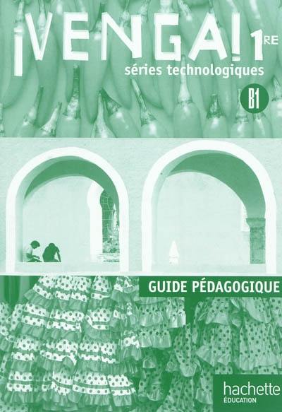 Venga ! 1re séries technologiques, B1 : guide pédagogique