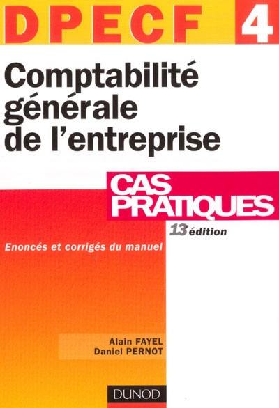 DPECF 4, comptabilité générale de l'entreprise : cas pratiques : énoncés et corrigés du manuel