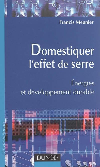 Domestiquer l'effet de serre : énergies et développement durable