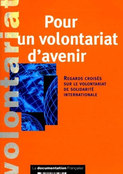 Pour un volontariat de l'avenir : regards croisés sur le volontariat de solidarité internationale