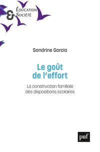 Le goût de l'effort : la construction familiale des dispositions scolaires