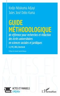 Guide méthodologique de référence pour recherches et rédaction des écrits universitaires en sciences sociales et juridiques : L3, M2, DEA, doctorat