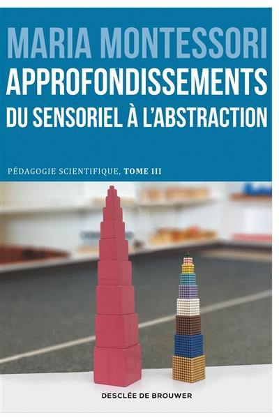 Pédagogie scientifique. Vol. 3. L'école élémentaire. Vol. 2. Approfondissements : du sensoriel à l'abstraction