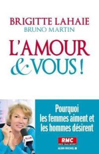 L'amour et vous ! : pourquoi les femmes aiment et les hommes désirent