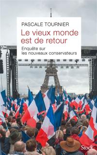 Le vieux monde est de retour : enquête sur les nouveaux conservateurs