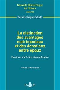 La distinction des avantages matrimoniaux et des donations entre époux : essai sur une fiction disqualificative