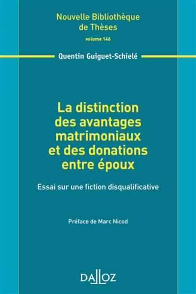 La distinction des avantages matrimoniaux et des donations entre époux : essai sur une fiction disqualificative