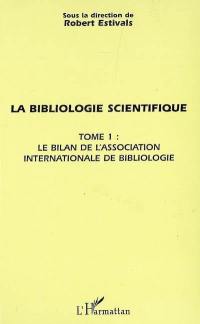 La bibliologie scientifique. Vol. 1. Le bilan de l'Association internationale de bibliologie