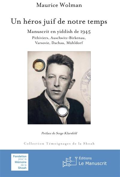 Un héros juif de notre  temps : manuscrit en yiddish de 1945 : Pithiviers, Auschwitz-Birkenau, Varsovie, Dachau, Mühldorf