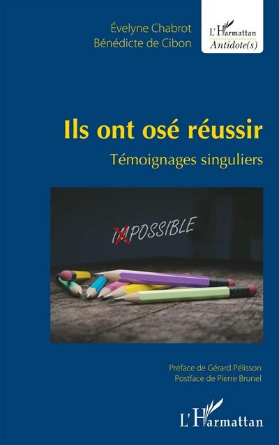 Ils ont osé réussir : témoignages singuliers