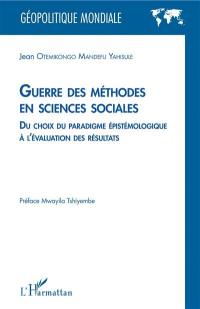 Guerre des méthodes en sciences sociales : du choix du paradigme épistémologique à l'évaluation des résultats