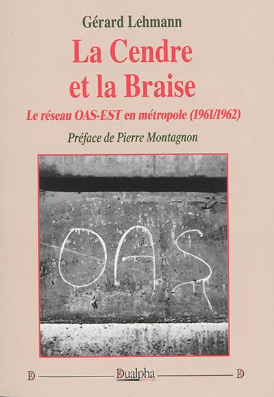 La cendre et la braise : le réseau OAS-EST en métropole : 1961-1962