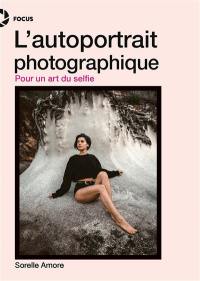 L'autoportrait photographique : pour un art du selfie