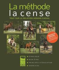 La méthode la Cense : tout sur la relation homme-cheval : éthologie, principes d'éducation, exercices