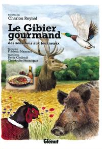 Le gibier gourmand : des sous-bois aux fourneaux