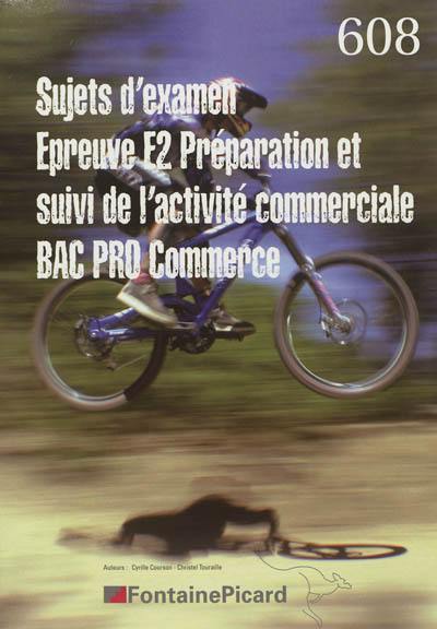 Epreuve E2 préparation et suivi de l'activité de l'unité commerciale : bac pro commerce : sujets d'examen