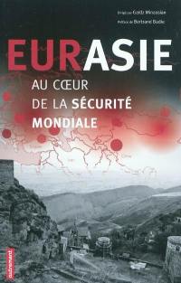 Eurasie, au coeur de la sécurité mondiale