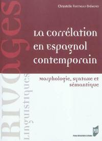 La corrélation en espagnol contemporain : morphologie, syntaxe et sémantique