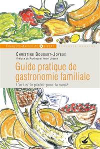 Guide pratique de gastronomie familiale : l'art et le plaisir pour la santé