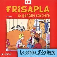 Frisalpa la gentille sorcière CP : le cahier d'écriture : cycle des apprentissages fondamentaux