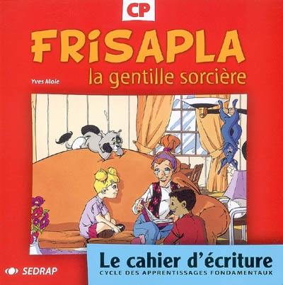 Frisalpa la gentille sorcière CP : le cahier d'écriture : cycle des apprentissages fondamentaux