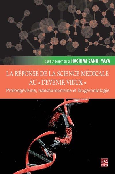 La réponse de la science médicale au « devenir vieux » : prolongévisme, transhumanisme et biogérontologie